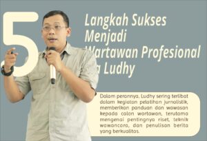 5 Langkah Sukses Menjadi Wartawan Profesional ala Ludhy