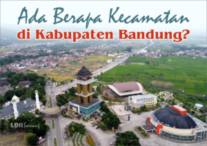 Ada Berapa Kecamatan di Kabupaten Bandung?
