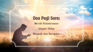 Doa pagi Sore: Meraih Ketenteraman dengan Hidup Mengalir dan Bersyukur