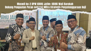 Muswil ke-2 DPW KBIHU Jatim: KBIHU Wali Barokah Dukung Penguatan Peran sebagai Mitra Strategis Penyelenggaraan Haji